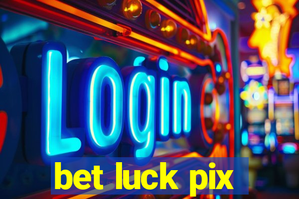 bet luck pix